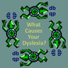 What Causes Your Dyslexia?